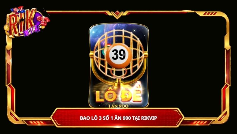 Bao Lô 3 số 1 ăn 900 tại Rikvip