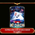 Hướng dẫn chơi Xì Dách Rikvip từ A đến Z
