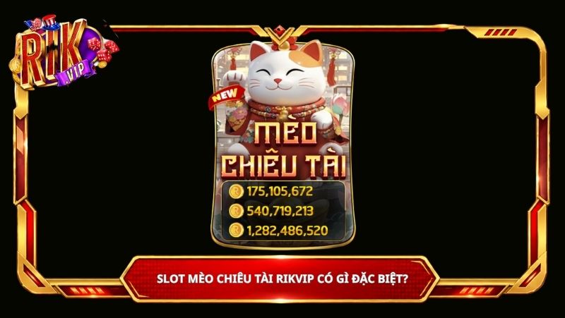 Slot Mèo Chiêu Tài Rikvip có gì đặc biệt?